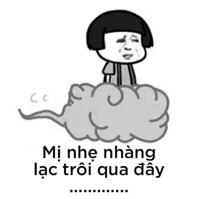 Ảnh chế hài hước về một nhân vật hoạt hình ngồi trên đám mây với dòng chữ Mị nhẹ nhàng lạc trôi qua đây
